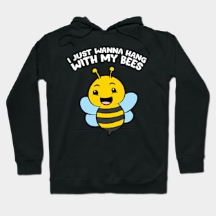 I Just Wanna Hang With My Bees Love Bee Hoodie